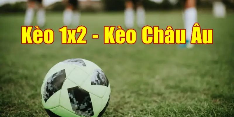 Kèo châu Âu chọn sảnh như nào